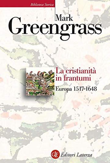 La cristianità in frantumi: Europa 1517-1648